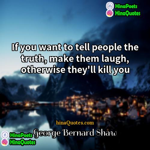 George Bernard Shaw Quotes | If you want to tell people the